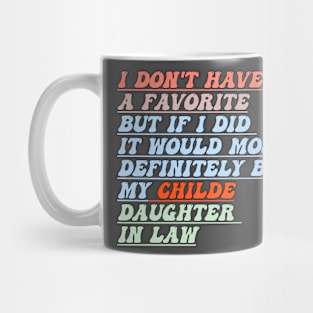 I Don't Have A Favorite Child But If I Did It Would Most,funny groovy Most Definitely Be My Daughter-In-Law Mug